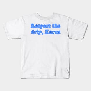 respect the drip karen Kids T-Shirt